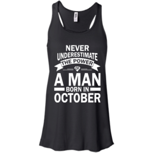 Never Underestimate The Power Of A Man Born In October T-shirt