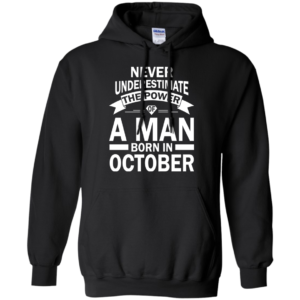 Never Underestimate The Power Of A Man Born In October T-shirt
