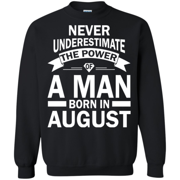 Never Underestimate The Power Of A Man Born In August T-shirt