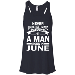 Never Underestimate The Power Of A Man Born In June T-shirt