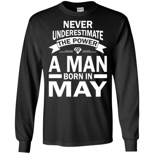 Never Underestimate The Power Of A Man Born In May T-shirt