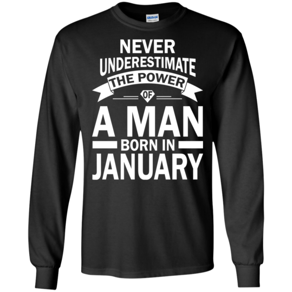 Never Underestimate The Power Of A Man Born In January T-shirt