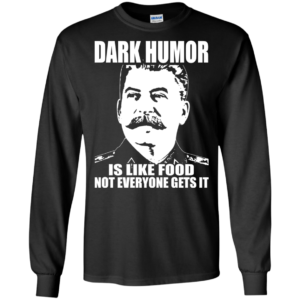 Dark Humor Is Like Food Not Everyone Gets It Shirt, Hoodie, Tank