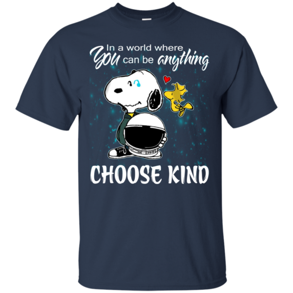 Snoopy – In a world you can be anything – choose kind Shirt, Hoodie