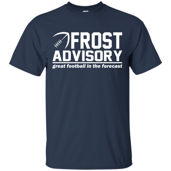 Frost Advisory – Great Football In The Forecast Shirt, Hoodie