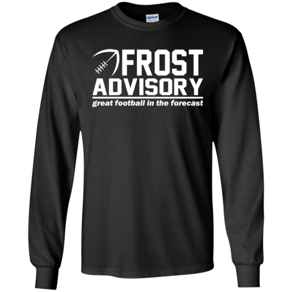 Frost Advisory – Great Football In The Forecast Shirt, Hoodie
