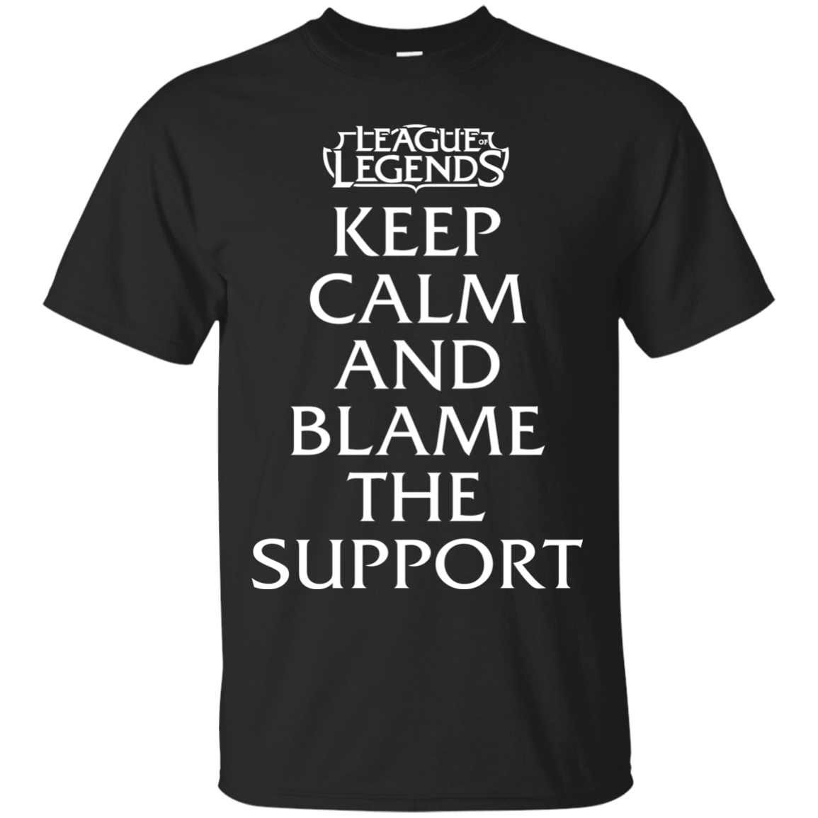 League of Legends - Keep Calm And Blame The Support Shirt, Hoodie