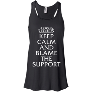 League of Legends – Keep Calm And Blame The Support Shirt, Hoodie