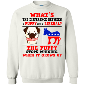 What’s The Difference Between A Puppy And A Liberal Shirt, Hoodie