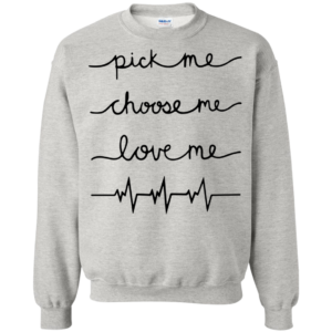 Grey’s Anatomy – Pick me – Choose me – Love me Shirt, Hoodie, Tank