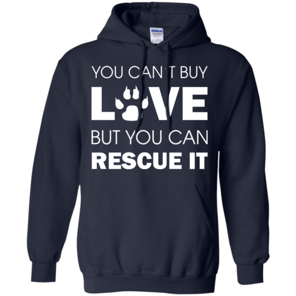 You Can’t Buy Love But You Can Rescue It Shirt, Hoodie