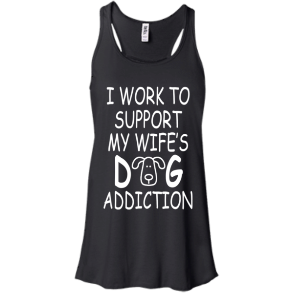 I Work To Support My Wife’s Dog Addiction Shirt, Hoodie, Tank