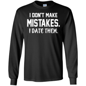 I Don’t Maje Mistakes – I Date Them Shirt, Hoodie, Tank