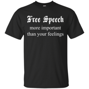 Free Speech More Important Than Your Fellings Shirt, Hoodie