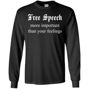 Free Speech More Important Than Your Fellings Shirt, Hoodie