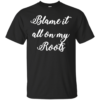Blame It All On My Roots Shirt, Hoodie, Tank
