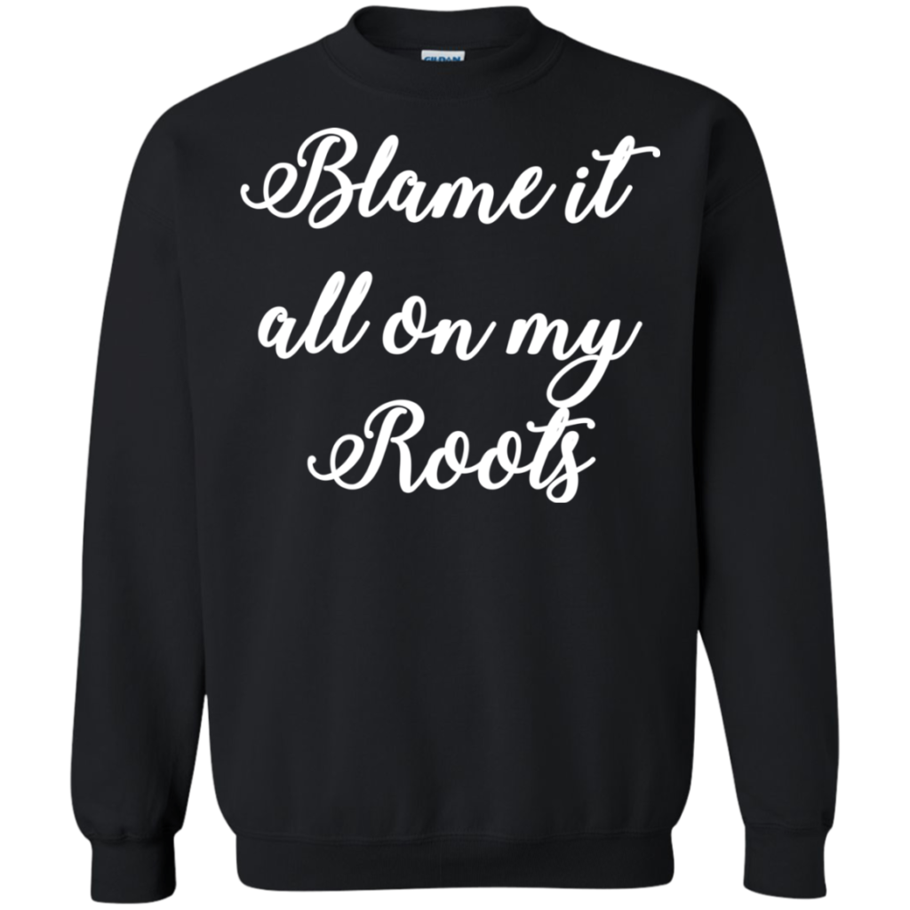 Blame It All On My Roots Shirt, Hoodie, Tank | Allbluetees.com