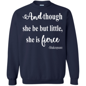 And though she be but little, she is fierce – Shakespeare Shirt, Hoodie, Tank