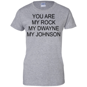 You Are My Rock My Dwayne My Johnson Shirt, Hoodie, Tank
