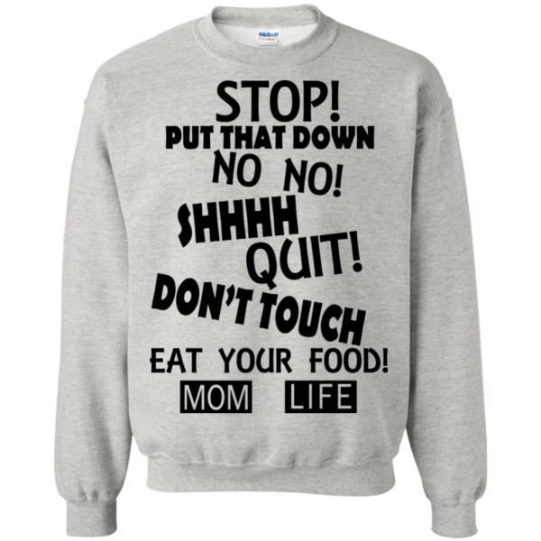 Stop Put That Down – Don’t Touch – Eat Your Food Shirt, Hoodie