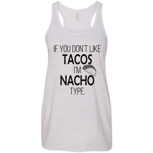 If You Don't Like Tacos I'm Nacho Type Shirt, Hoodie, Tank