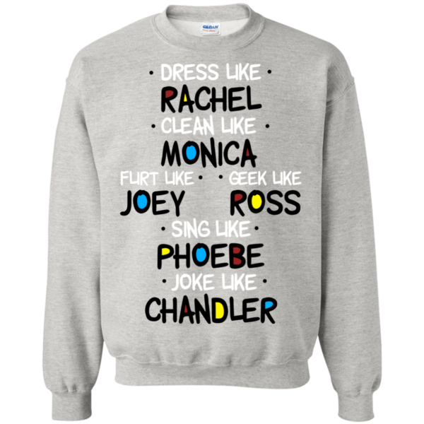 Dress Like Rachel – Clean Like Monica – Flirt Like Joey Shirt, Hoodie