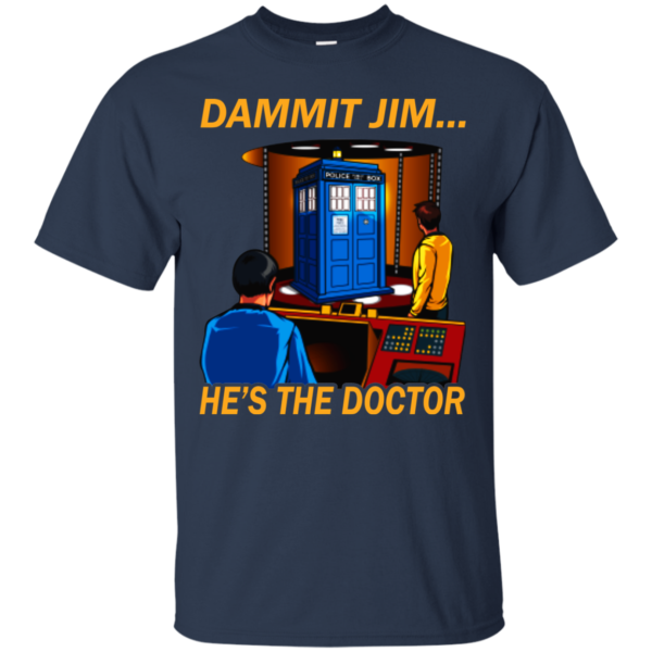 Dammit Jim – He’s The Doctor Shirt, Hoodie, Tank