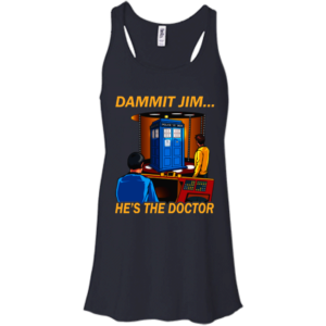 Dammit Jim – He’s The Doctor Shirt, Hoodie, Tank