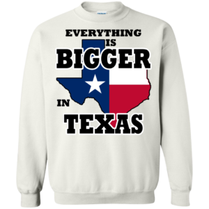 Everything Is Bigger In Texas Shirt, Hoodie, Tank