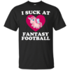I Suck At Fantasy Football Shirt, Hoodie, Tank