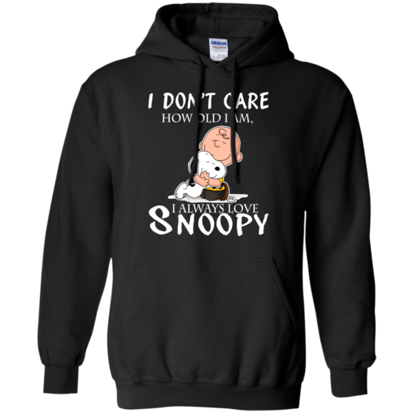 I Don’t Care How Old I Am, I Always Love Snoopy Shirt, Hoodie