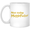 Not Today MuggleFucker Mugs