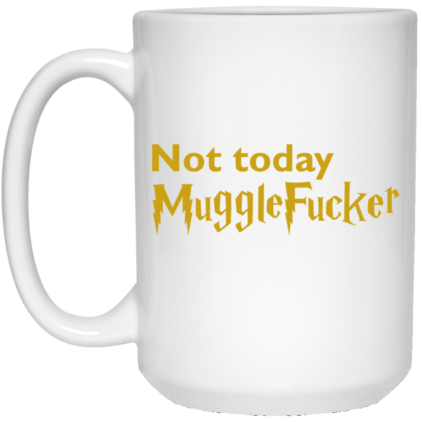 Not Today MuggleFucker Mugs