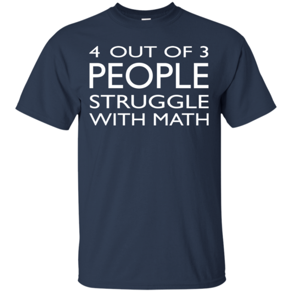 4 Out Of 3 People Struggle With Math Shirt, Hoodie, Tank
