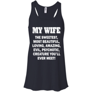 My Wife – The Sweetest. Most Beautiful, Loving, Amazing..Shirt, Hoodie