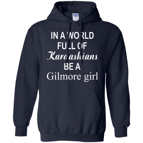 In a world full of kardashians – Be a Gilmore Girl T-shirt