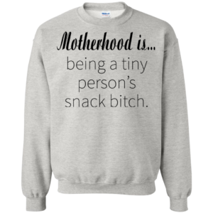 Motherhood Is Being A Tiny Person’s Snack Bitch T-shirt