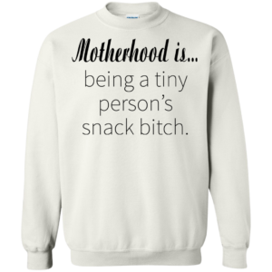 Motherhood Is Being A Tiny Person’s Snack Bitch T-shirt