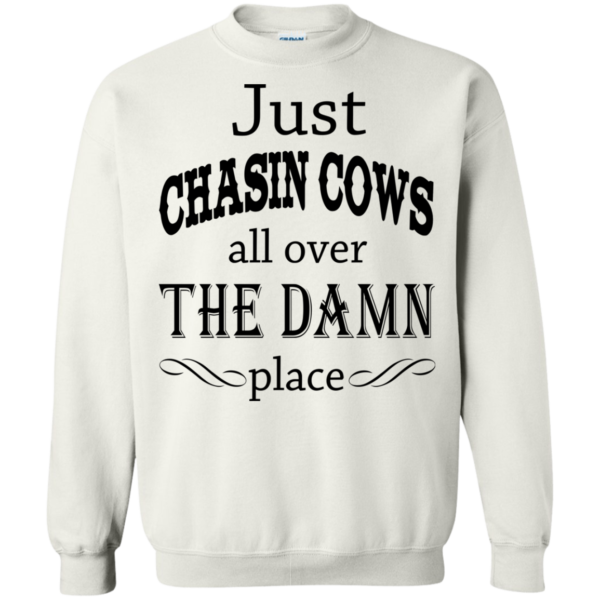 Just Chasin Cows All Over The Damn Place Shirt, Hoodie, Tank