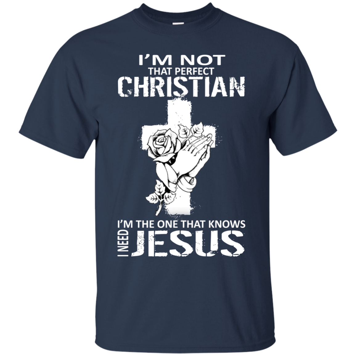 I'm Not That Perfect Christian - I'm The One That Knows I Need Jesus T ...