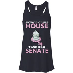 A Woman’s Place IS In The House And The Senate Shirt, Tank