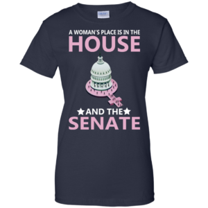 A Woman’s Place IS In The House And The Senate Shirt, Tank