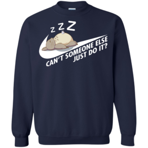 Totoro – Can’t Someone Else Just Do It Shirt, Hoodie, Tank