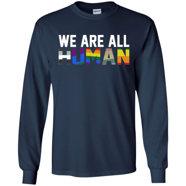 We Are All Human Shirt, Hoodie, Tank