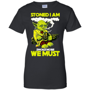 Stoned I Am Smoke More We Must Shirt, Hoodie, Tank