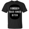 Conquer Your Inner Bitch Shirt, Hoodie, Tank