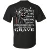I Serve The Only King Who Conquered Death Hell And The Grave Shirt