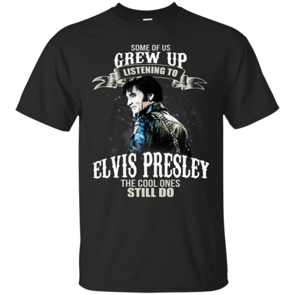 Some Of Us Grew Up Listening To Elvis Presley Shirt, Hoodie, Tank