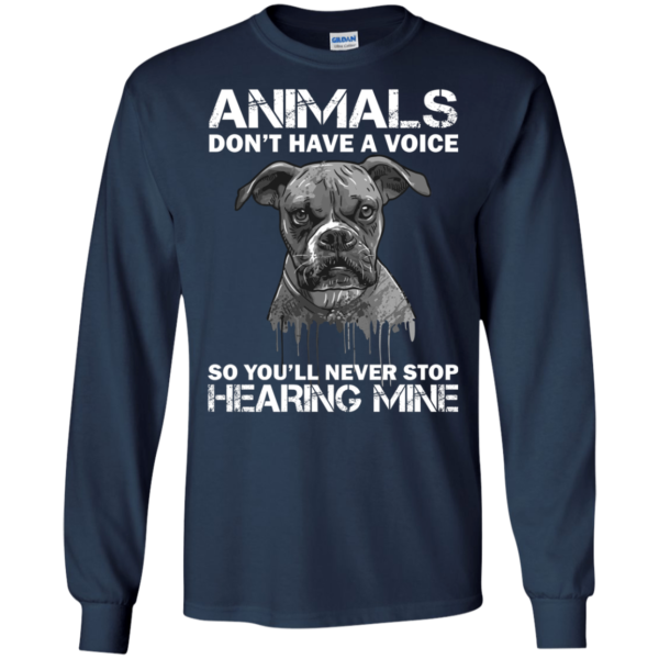 Animals Don’t Have A Voice So You’ll Never Stop Hearing Mine Shirt