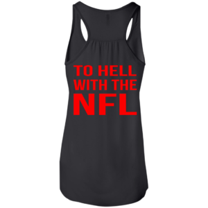To Hell With The NFL Shirt, Hoodie, Tank